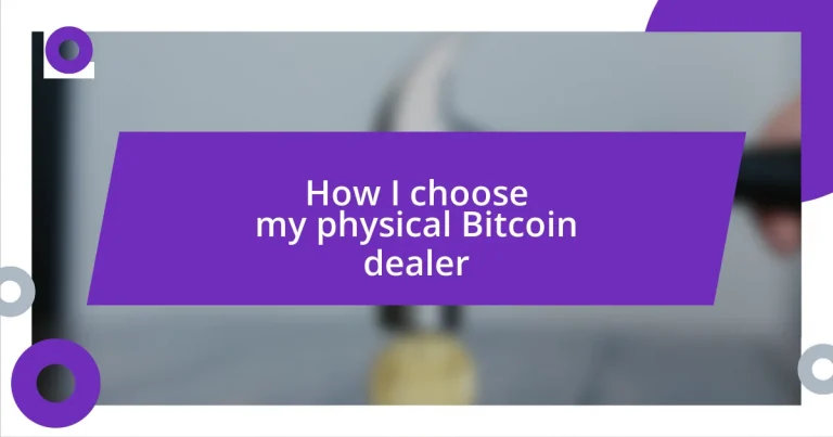 How I choose my physical Bitcoin dealer