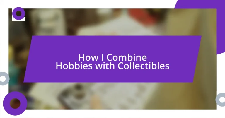 How I Combine Hobbies with Collectibles