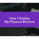 How I Display My Physical Bitcoins