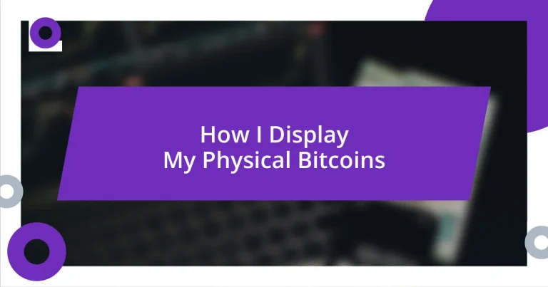 How I Display My Physical Bitcoins