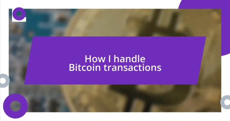 How I handle Bitcoin transactions