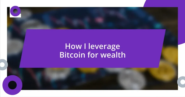 How I leverage Bitcoin for wealth