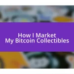 How I Market My Bitcoin Collectibles