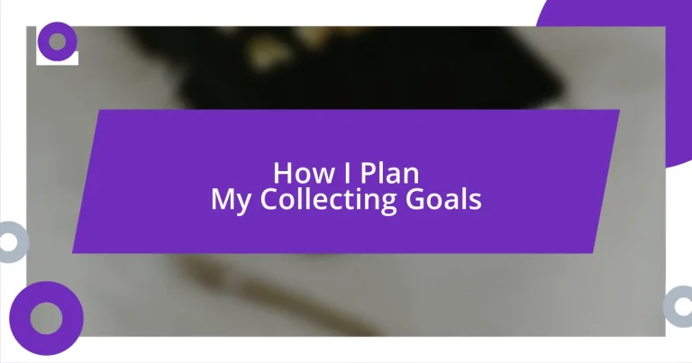 How I Plan My Collecting Goals