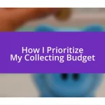 How I Prioritize My Collecting Budget