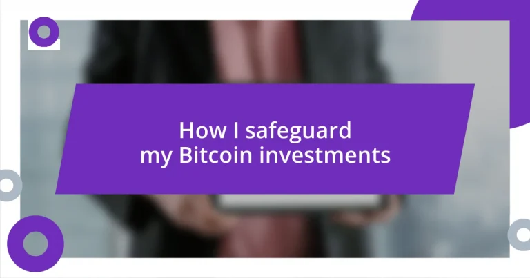 How I safeguard my Bitcoin investments