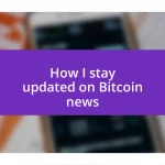 How I stay updated on Bitcoin news