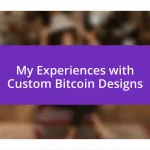 My Experiences with Custom Bitcoin Designs