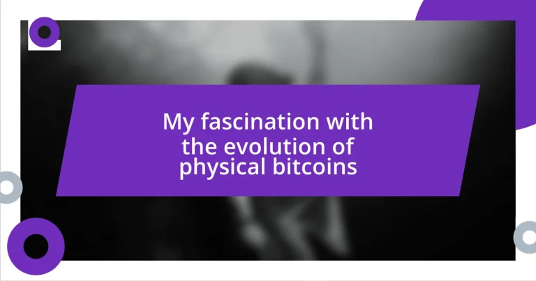 My fascination with the evolution of physical bitcoins