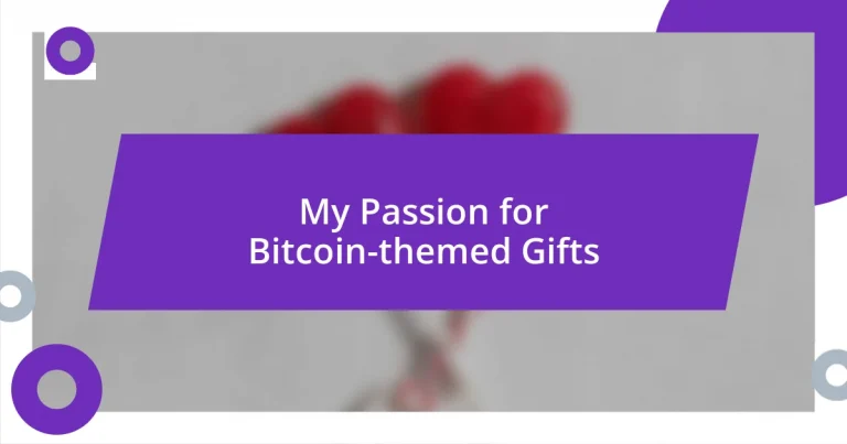 My Passion for Bitcoin-themed Gifts