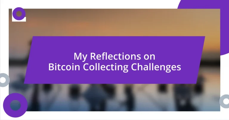 My Reflections on Bitcoin Collecting Challenges