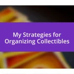 My Strategies for Organizing Collectibles