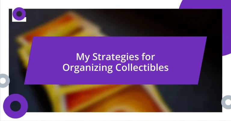 My Strategies for Organizing Collectibles