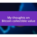 My thoughts on Bitcoin collectible value