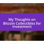 My Thoughts on Bitcoin Collectibles for Investment