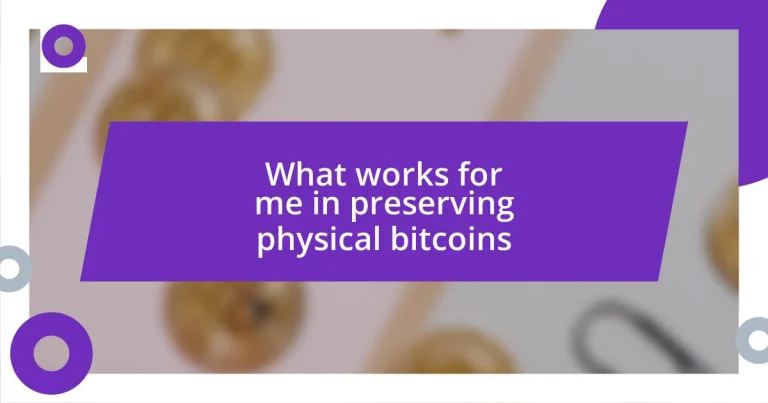 What works for me in preserving physical bitcoins