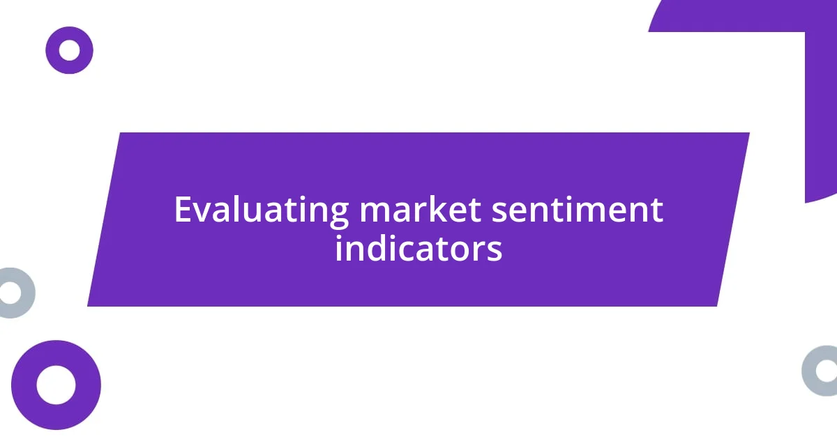 Evaluating market sentiment indicators