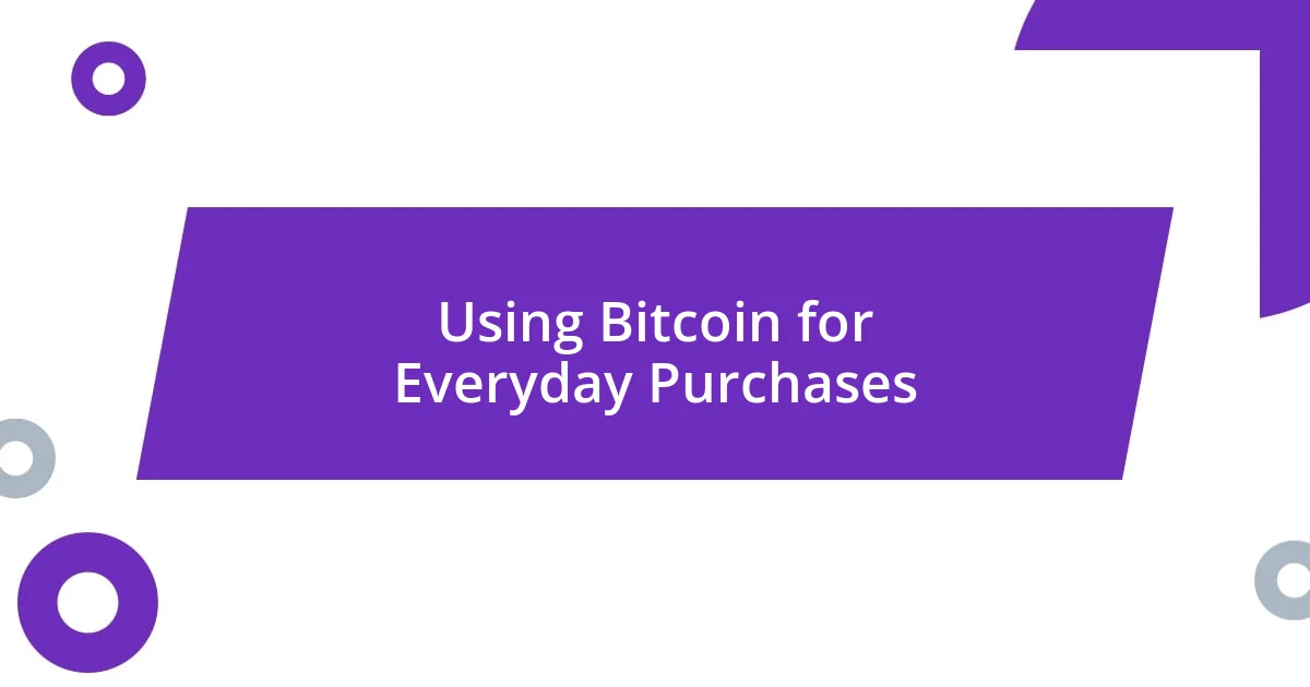 Using Bitcoin for Everyday Purchases