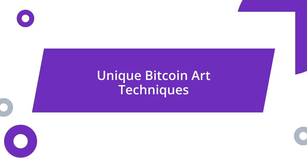 Unique Bitcoin Art Techniques