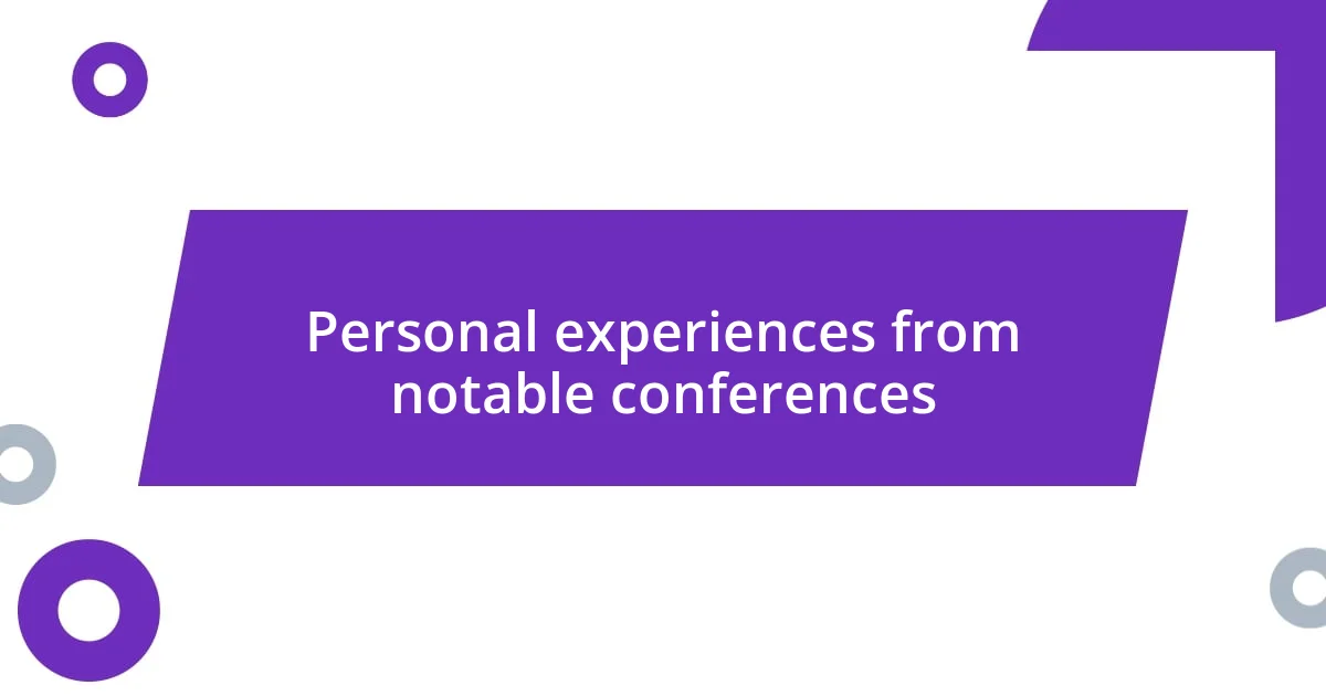 Personal experiences from notable conferences